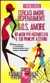 Cercasi amore disperatamente-S.O.S. amore-101 modi per riconoscere il tuo principe azzurro libro