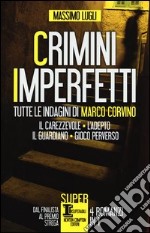 Crimini imperfetti. Tutte le indagini di Marco Corvino: Il carezzevole-L`adepto-Il guardiano-Gioco perverso libro usato