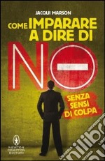 Come imparare a dire no senza sensi di colpa libro