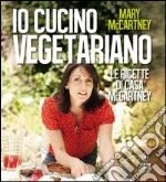 Io cucino vegetariano. Le ricette di casa McCartney libro