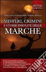 Misteri, crimini e storie insolite delle Marche