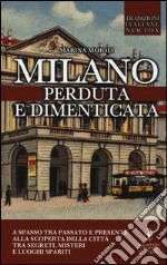 Milano perduta e dimenticata. Tra segreti, misteri e luoghi spariti libro