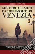 Misteri, crimini e storie insolite di Venezia libro