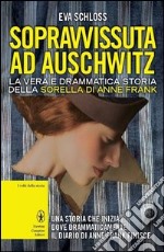 Sopravvissuta ad Auschwitz. La vera e drammatica storia della sorella di Anne Frank libro