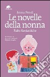 Le novelle della nonna. Fiabe fantastiche. Ediz. integrale libro