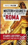 Misteri e segreti dei rioni e dei quartieri di Roma libro