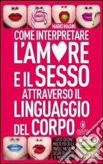 Come interpretare l'amore e il sesso attraverso il linguaggio del corpo libro