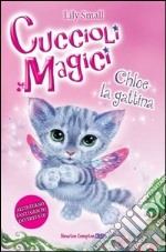 Chloe la gattina. Cuccioli magici (1) libro