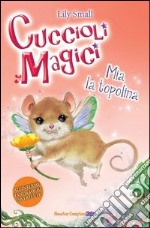 Mia la topolina. Cuccioli magici (4) libro