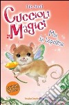 Mia la topolina. Cuccioli magici (4) libro