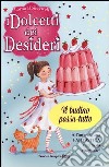 Il budino passa-tutto. I dolcetti dei desideri (3) libro