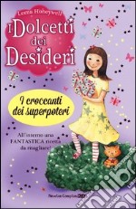 I croccanti dei superpoteri. I dolcetti dei desideri (2) libro