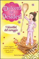 I biscottini del coraggio. I dolcetti dei desideri (4) libro