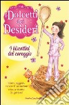 I biscottini del coraggio. I dolcetti dei desideri (4) libro