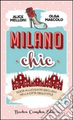 Milano chic. Guida ai luoghi più esclusivi nella città dello stiile libro