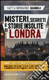 Misteri, segreti e storie insolite di Londra libro di Bagnoli Mattia Bernardo