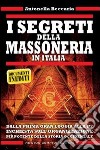 I segreti della massoneria in Italia. Dalla prima Gran Loggia alla P2: inchiesta sull'organizzazione occulta più potente della storia occidentale libro