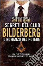 I segreti del club Bilderberg. Il romanzo del potere libro