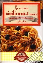 La cucina siciliana di mare in 400 ricette tradizionali libro