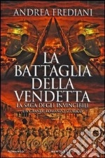 La battaglia della vendetta. La saga degli invincibili libro