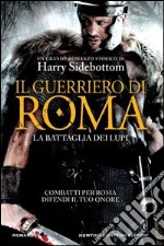 Il guerriero di Roma. La battaglia dei lupi libro