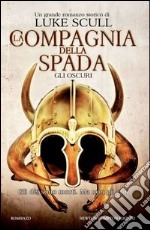 Gli oscuri. La compagnia della spada libro