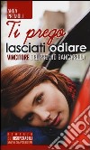 Ti prego, lasciati odiare libro