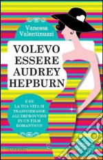 Volevo essere Audrey Hepburn libro