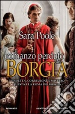 Il romanzo perduto dei Borgia libro