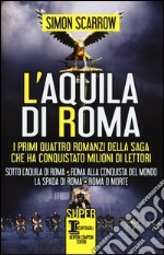 L'aquila di Roma: Sotto l'aquila di Roma-Roma alla conquista del mondo-La spada di Roma-Roma o morte libro