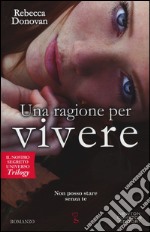 Una ragione per vivere. Il nostro segreto universo. Trilogy libro