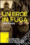 Un eroe in fuga. La vera storia dell'uomo che evase dalla prigionia nazista libro