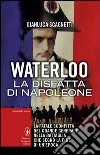 Waterloo. La disfatta di Napoleone libro