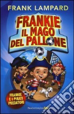 Frankie e i pirati predatori. Frankie il mago del pallone (1) libro