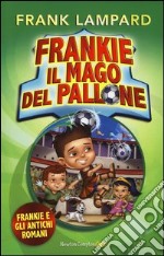 Frankie e gli antichi romani. Frankie il mago del pallone (2) libro