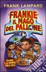 Frankie e la mummia minacciosa. Frankie il mago del pallone (4) libro