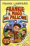 Frankie e il malvagio cavaliere. Frankie il mago del pallone. Ediz. illustrata. Vol. 5 libro