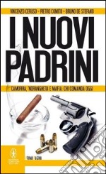 I nuovi padrini. Camorra, 'ndrangheta e mafia: chi comanda oggi libro