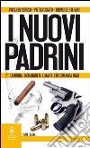 I nuovi padrini. Camorra, 'ndrangheta e mafia: chi comanda oggi libro