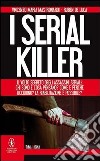 I serial killer. Il volto segreto degli assassini seriali: chi sono e cosa pensano? Come e perché uccidono? La riabilitazione è possibile? libro