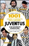 1001 storie e curiosità sulla grande Juventus che dovresti conoscere libro