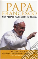 Papa Francesco Non abbiate paura della tenerezza