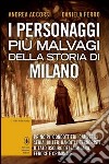 I personaggi più malvagi della storia di Milano libro