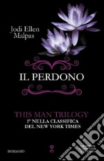 Il perdono. This man trilogy. Vol. 3 libro