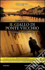 Il giallo di Ponte Vecchio. Un'indagine di Giuliano Neri libro