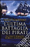 L'ultima battaglia dei pirati libro di Sciortino Paolo