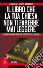 Il libro che la tua chiesa non ti farebbe mai leggere