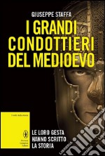 I grandi condottieri del Medioevo libro