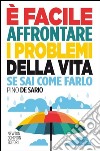 È facile affrontare i problemi della vita se sai come farlo libro