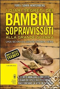 I diari segreti dei bambini sopravvissuti alla Grande Guerra libro